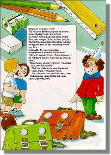 Morgen ist es endlich soweit. "Ich bin schon furchtbar gespannt auf unseren ersten Schultag!" sagt PETER zu PETRA. Die beiden Kinder spielen mit ihrem Freund Enzo, dem lustigen Clown, auf dem Spielplatz. "Habt ihr zusammen mit euren Eltern auch alles besorgt, was man für den Schulanfang braucht?" fragt Enzo. PETER nickt. "Ich habe einen tollen orangefarbenen Ranzen mit Rückstrahlern." "Sehr gut", sagt der Clown. "Damit können dich die Autofahrer auch bei Regen und im Dunkeln sehen." "Mein Ranzen ist grün!" ruft PETRA. "Und er hat auch große Rückstrahler." "Und was werdet ihr in euren Ranzen zur Schule tragen?" will Enzo wissen. "Ein Schüleretui mit zwei Bleistiften, einem Radiergummi, einem Spitzer und einem Lineal", antwortet PETER. 